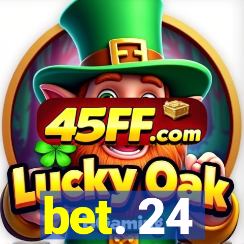 bet. 24
